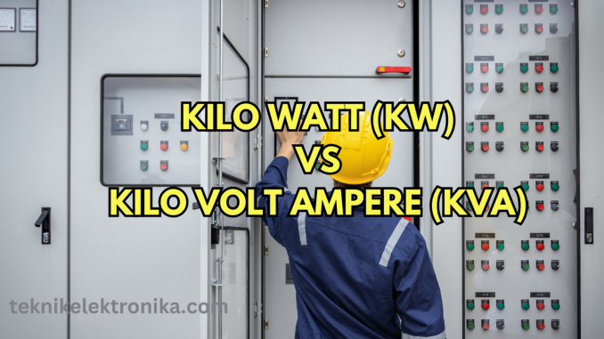 Pengertian KW (Kilo Watt) dan KVA (Kilo Volt Ampere) beserta Perbedaan kw dan kva