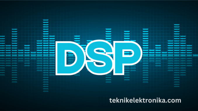 Pengertian Digital Signal Processing (DSP) dan Aplikasinya - Teknik ...